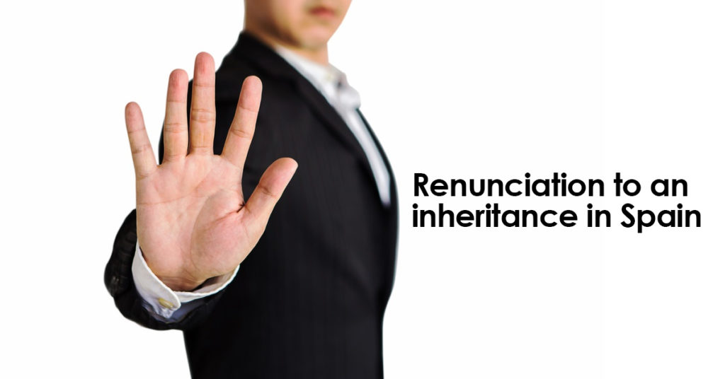 Renunciation of inheritance in Spain. Who, how, why ...?