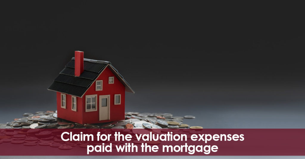 Claim for the valuation expenses paid with the Spanish Mortgage.