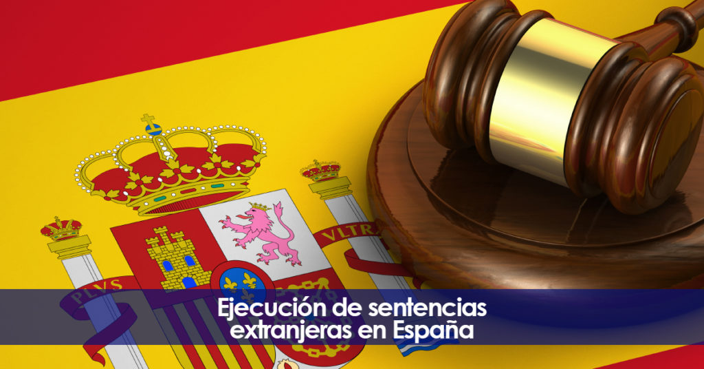 Ejecución de sentencias extranjeras en España. Asesoramiento legal