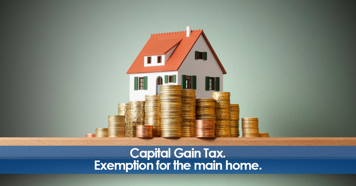 Capital Gain Tax. Exemption for the main home. Legal Advice.