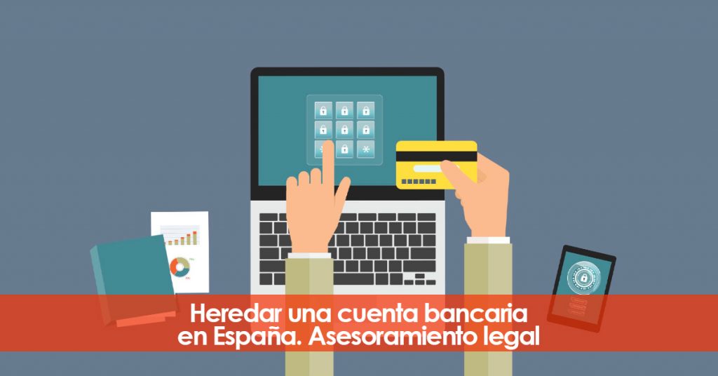 Heredar una cuenta bancaria en España. Asesoramiento legal