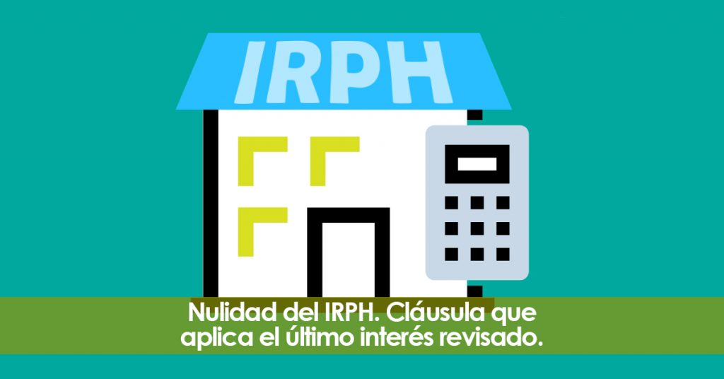 Nulidad del IRPH. Cláusula que aplica el último interés revisado.