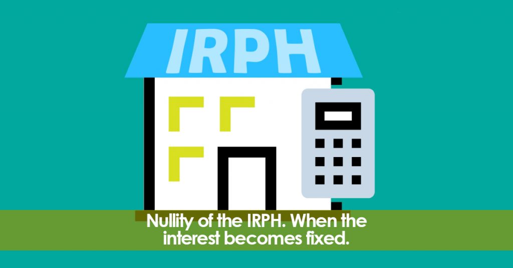 Nullity of the IRPH. When the interest become fixed.