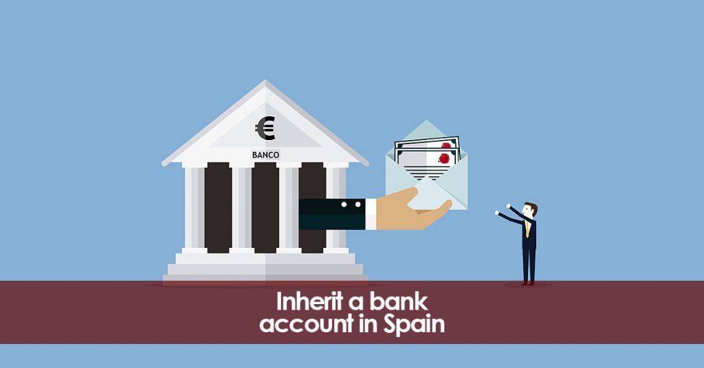 Inherit bank accounts in Spain. Legal advice.