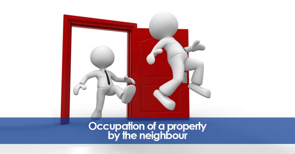 Occupation of a property by the neighbour. Legal Advice.