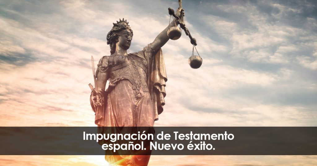 Impugnación de un Testamento español. Nuevo éxito.