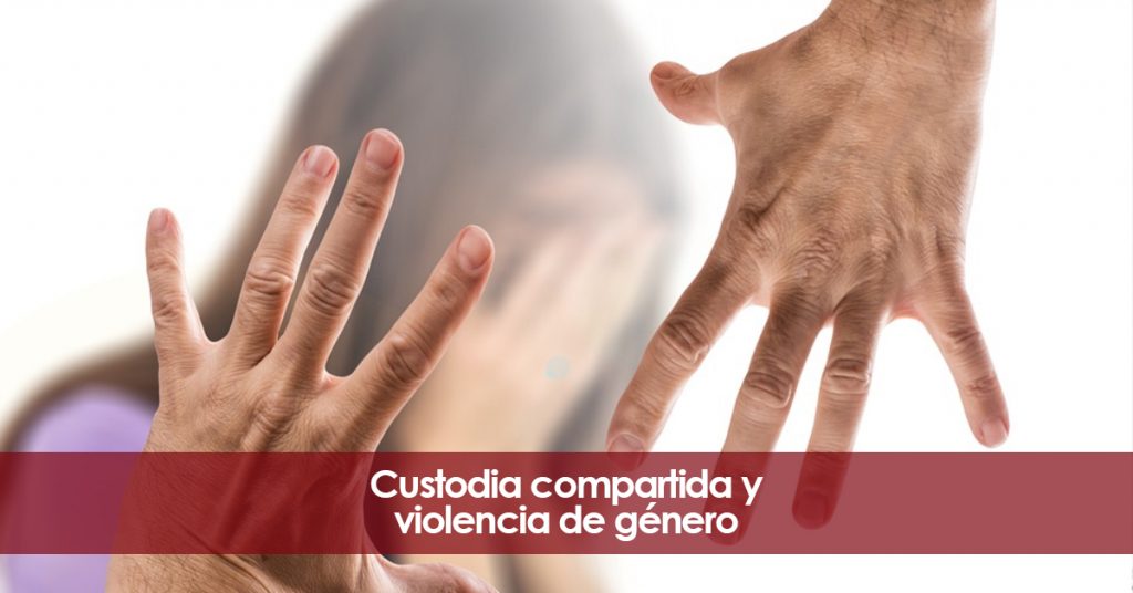 Custodia compartida y violencia de género