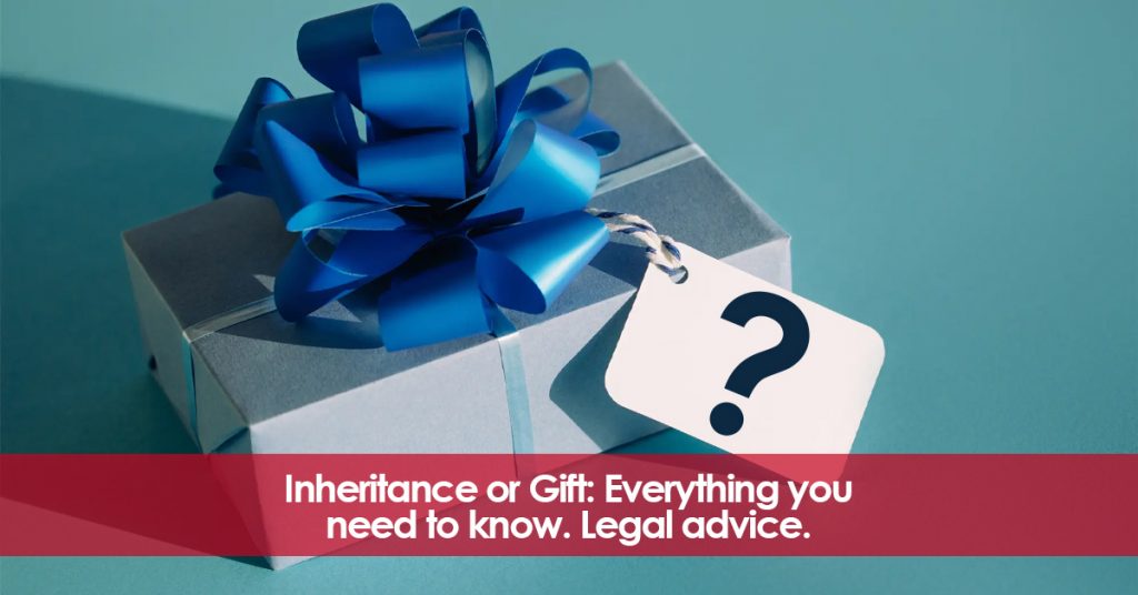 Inheritance or gift: Everything you need to know. Legal advice.