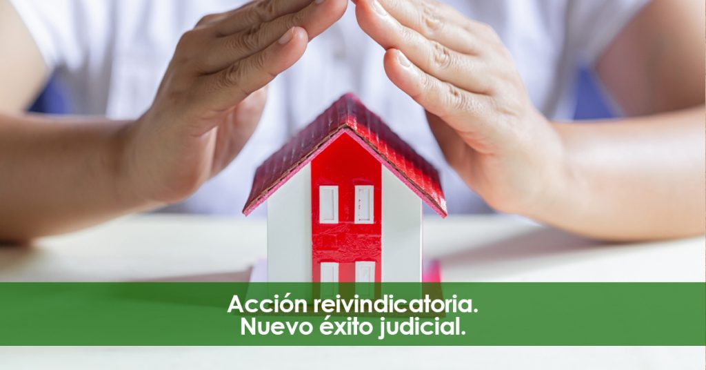 Acción reivindicatoria. Nuevo Éxito Judicial.