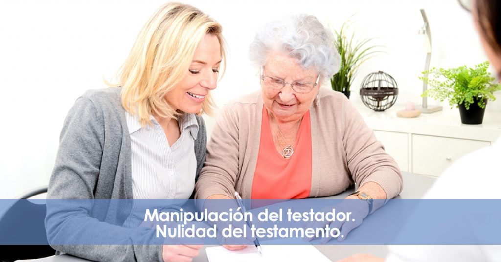 Manipulación al testador. Nulidad testamento.