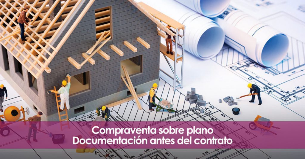 Compraventa sobre plano. Documentación antes del contrato.