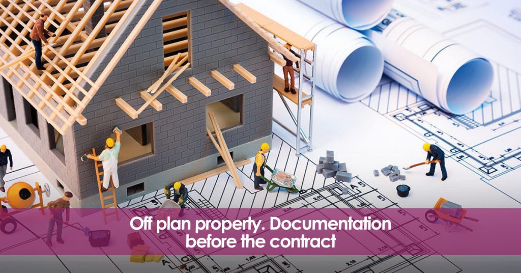Off plan property. Documentation before the contract