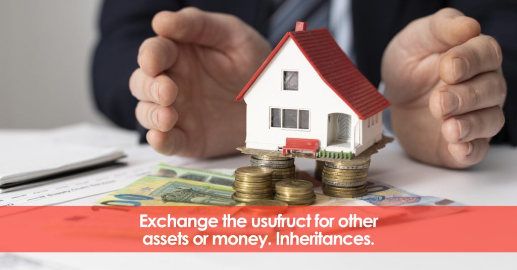 Exchange the usufruct for other assets or money. inheritance