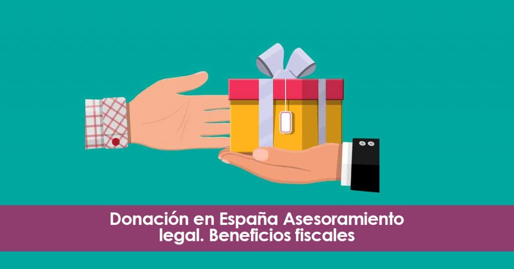 Donación en España. Asesoramiento fiscal. Beneficios.