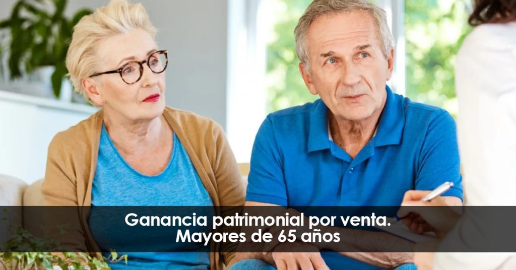 Ganancia patrimonial por venta. Mayores de 65 años