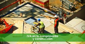 IVA en la compraventa y construcción