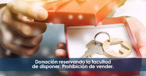 Donación reservando la facultad de disponer. Prohibir venta