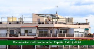 Reclamación multipropiedad en España. Éxito judicial
