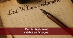 Dernier testament valable en Espagne.