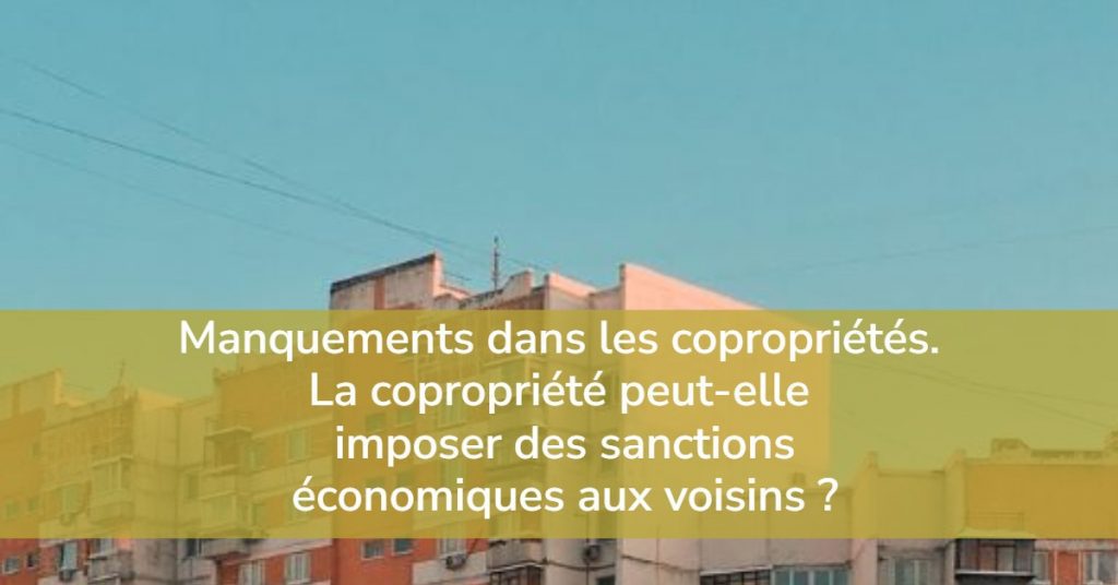 Sanctions économiques aux voisins. Copropriétés.