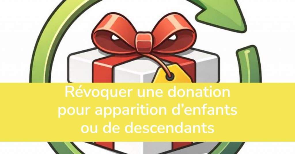 Révoquer une donation. Apparition d’enfants.