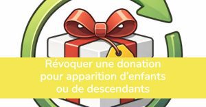 Révoquer une donation. Apparition d’enfants.