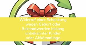 Widerruf einer Schenkung wegen Geburt oder Bekanntwerden bislang unbekannter Kinder
