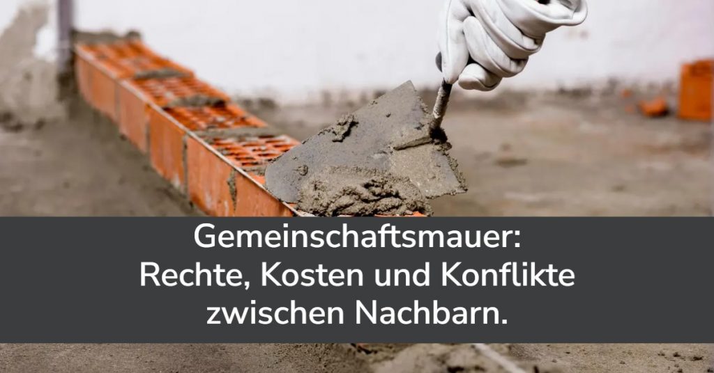 Gemeinschaftsmauer. Nachbarschaftsstreitigkeiten.