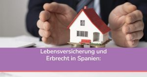 Lebensversicherung und Erbrecht – Alles, was Sie wissen müssen