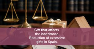 Gift that affects inheritance. Excessive gifts.