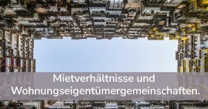 Mietverhältnisse und Wohnungseigentümergemeinschaften.
