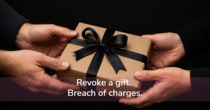 Revoke a gift. Breach of charges.