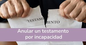 Anular un testamento por incapacidad.