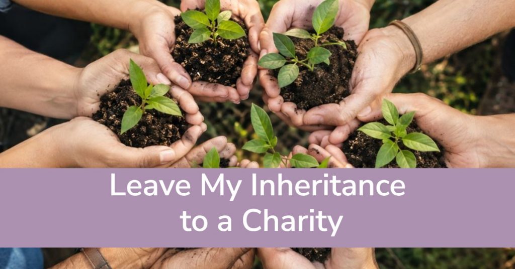 ): Leave My Inheritance to a Charity. Tax Implications.