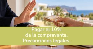 Pagar el 10% de la compraventa. Precauciones legales.